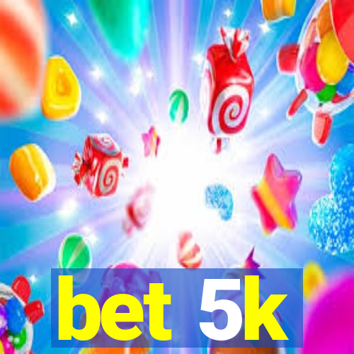 bet 5k